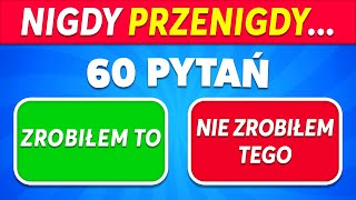 Nigdy przenigdy... 60 pytań ogólnych 😳✅❌