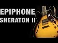 Epiphone Sheraton II Overview