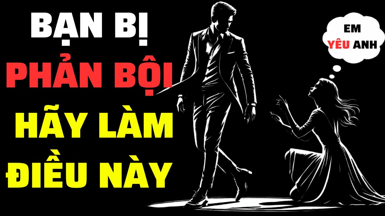 BỊ PHẢN BỘI VÀ THAY THẾ HÃY LÀM ĐIỀU NÀY VÀ XEM QUẢ BÁO CỦA HỌ | Sống Khắc Kỷ