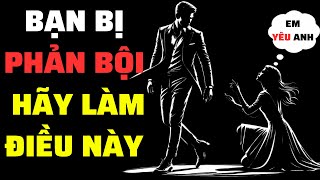 BỊ PHẢN BỘI VÀ THAY THẾ HÃY LÀM ĐIỀU NÀY VÀ XEM QUẢ BÁO CỦA HỌ | Sống Khắc Kỷ