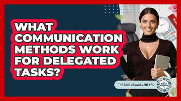 What Communication Methods Work For Delegated Tasks?