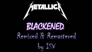 BLACKENED - METALLICA REMIXED AND REMASTERED  BY ISV. BASS ADDED. VERSION 2
