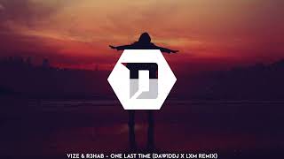 VIZE & R3HAB - One Last Time (DawidDJ x LXM Remix)