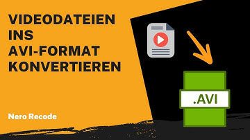 Videodateien ins AVI-Format konvertieren | Nero Recode Anleitung