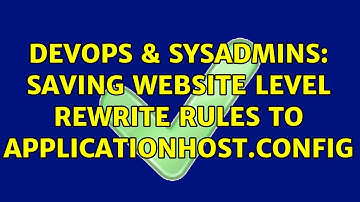 DevOps & SysAdmins: Saving website level rewrite rules to applicationHost.config