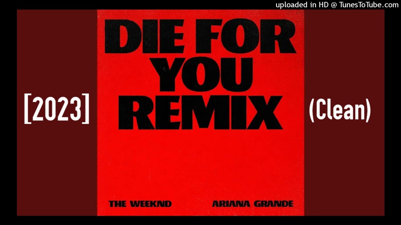 The Weeknd and Ariana Grande - Die For You (Remix) [2023] (Clean)
