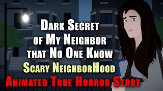 Dark Secret of My Neighbor that No One Know !! Scary Neighborhood | Animated True Horror Story