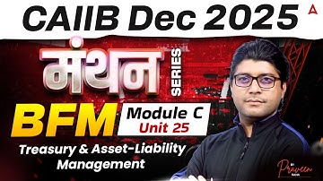 CAIIB Dec 2025 | CAIIB BFM Module C | Unit 25 Treasury and Asset Liability Management | By Praveen