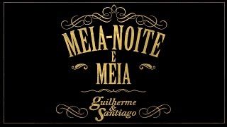 Guilherme \& Santiago  Meia - Noite e Meia - (Lyric Vídeo)