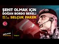 ŞEHİT OLMAK İÇİN DOĞAN BORDO BERELİ | SELÇUK PAKER