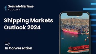 Podcast: Shipping markets outlook for 2024
