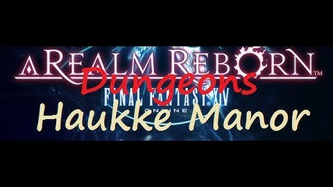 Final Fantasy XIV ARR - Tanking Dungeons: Haukke Manor