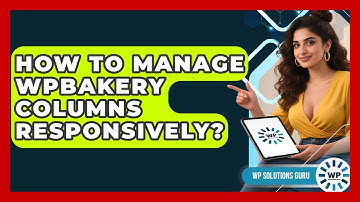 How To Manage WPBakery Columns Responsively? - WP Solutions Guru
