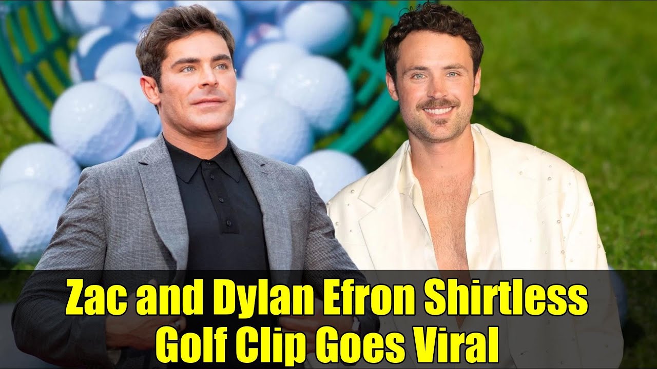 Zac and Dylan Efron Shirtless Golf Clip Goes Viral | Fans Can't Get Enough!
