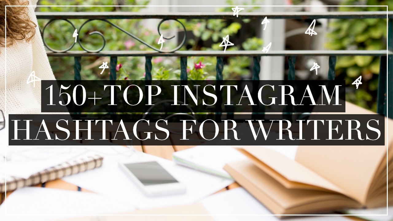 150+ Best Instagram Hashtags for Writers to Build Big Brands