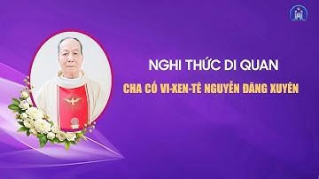 VIDEO DI QUAN CHA CỐ VICENTE NGUYỄN ĐĂNG XUYÊN ✝️