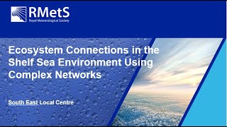 Ecosystem Connections in the Shelf Sea Environment Using Complex Networks by Royal Meteorological Society (RMetS) 51 views 9 months ago 57 minutes