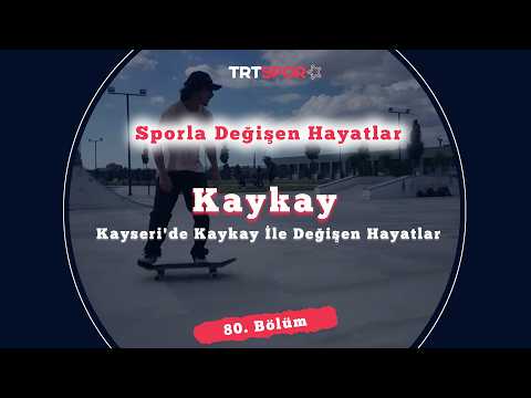 Kayseri'de Kaykay İle Değişen Hayatlar | Sporla Değişen Hayatlar 80. Bölüm
