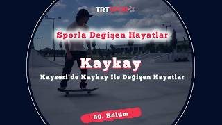 Kayseri'de Kaykay İle Değişen Hayatlar | Sporla Değişen Hayatlar 80. Bölüm