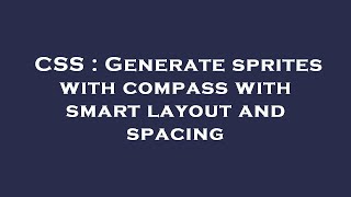 CSS : Generate sprites with compass with smart layout and spacing