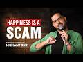 Happiness is a scam | Standup Comedy | Nishant Suri