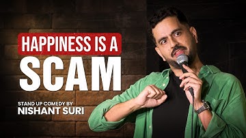 Happiness is a scam | Standup Comedy | Nishant Suri