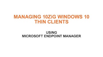 Managing 10ZiG Windows 10 Thin Clients Using Microsoft Endpoint Manager
