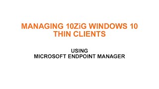 managing 10zig windows 10 thin clients using microsoft endpoint manager