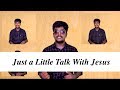 Just a little talk with Jesus (I once was lost in sin)