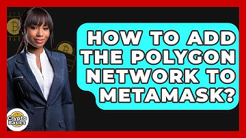 How to Add the Polygon Network to MetaMask? - CryptoBasics360.com