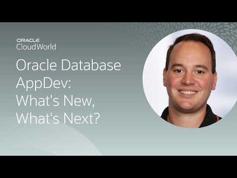 Oracle Database application development: what's new, what's next? | CloudWorld 2022