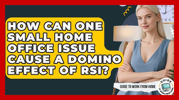 How Can One Small Home Office Issue Cause A Domino Effect Of RSI? - Guide To Work From Home