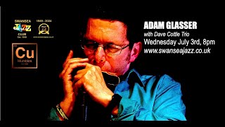 ADAM GLASSER PLAYS SWANSEA JAZZ CLUB : JULY 3rd 2024