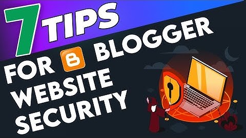How to secure Blogger website from hackers (Blog security Tips)