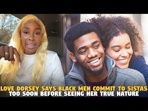 @LoveDorsey  Says Black Men Commit To Sistas Too Soon Before Seeing Her True Nature