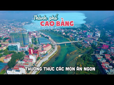 Hành trình khám phá từ Biên Giới Việt Nam Trung Quốc về TP Cao Bằng thưởng thức các món ngon 2023 vừa cập nhật