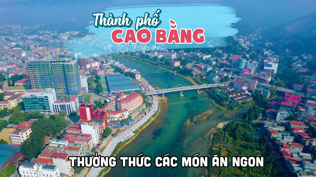 Hành trình khám phá từ Biên Giới Việt Nam Trung Quốc về TP Cao Bằng thưởng thức các món ngon