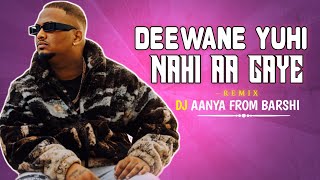 DEEWANE YUHI NAHI AA GAYE - SAMBHAL MIX - ITS AANYA STYLE REMIX