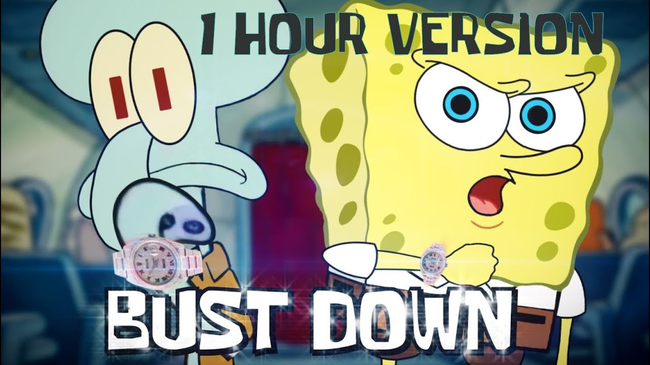 Bust Down    1 HOUR VERSION  YourBoySponge