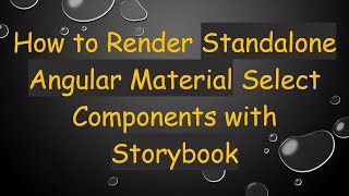 How to Render Standalone Angular Material Select Components with Storybook
