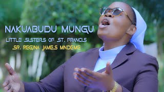 NAKUABUDU MUNGU.  Sr. Regina James Mndeme. LITTLE SISTERS OF ST. FRANCIS (Official Video)