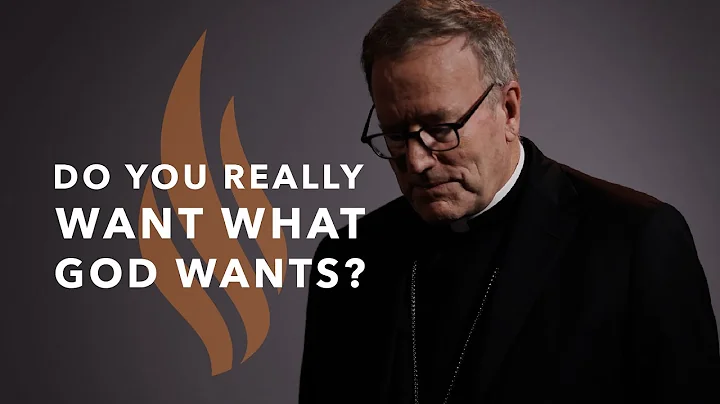 Do You Really Want What God Wants?  Bishop Barrons...
