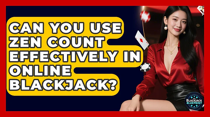 Can You Use Zen Count Effectively In Online Blackjack? - The Blackjack Blueprint