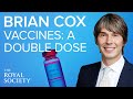 Vaccines: a double dose with Professor Brian Cox | The Royal Society