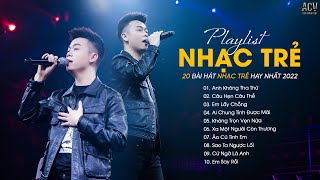 Nhạc Trẻ 2022 | Anh Không Tha Thứ, Câu Hẹn Câu Thề, Em Lấy Chồng | Top 20 Nhạc Trẻ Hay Nhất Hiện Nay