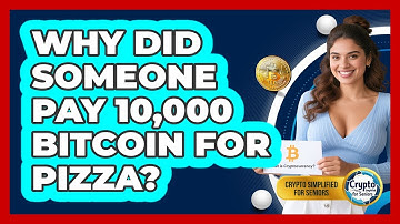 Why Did Someone Pay 10,000 Bitcoin For Pizza? - Crypto Simplified for Seniors