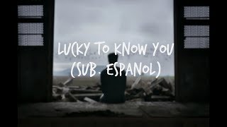 SayWeCanFly - Lucky to Know You | Sub. Español