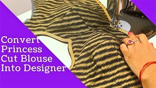 How to Convert Normal Princess Cut Blouse into Designer,  Princess cut blouse cutting and stitching