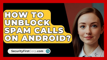 How To Unblock Spam Calls On Android? - SecurityFirstCorp.com