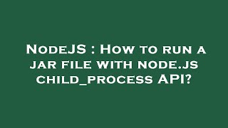 NodeJS : How to run a jar file with node.js child_process API?